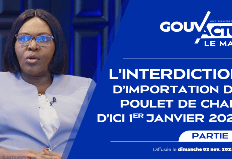 Gouv’actu Le Mag épisode 2 : L’Interdiction d’importation de Poulet de chair
