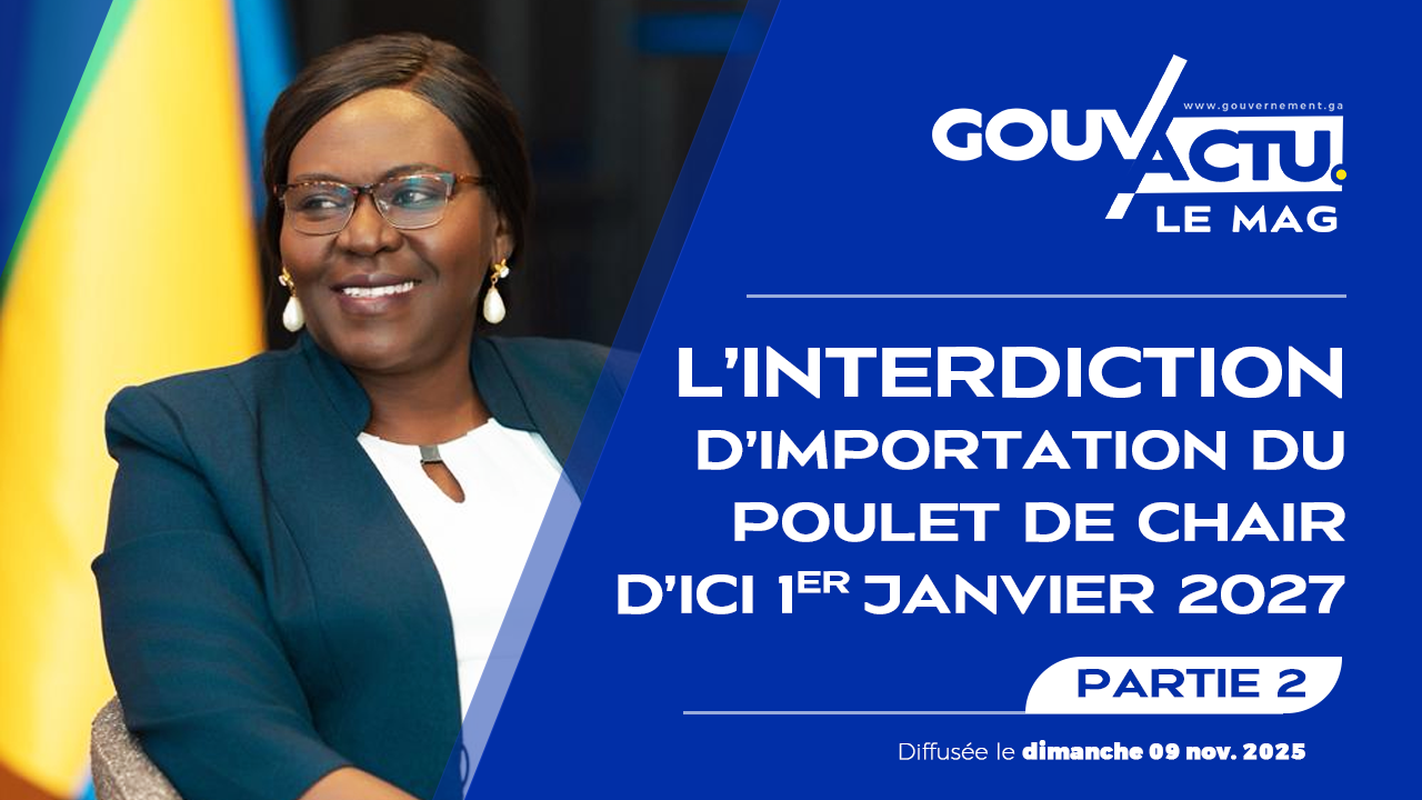 GOUV’ACTU Le Mag – EM3 : Interdiction d’importation du poulet de chair | Partie 2